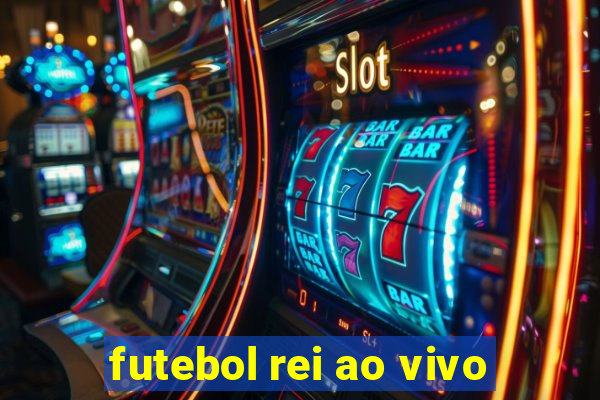 futebol rei ao vivo
